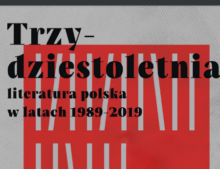 Trzydziestoletnia. Literatura Polska w latach 1989-2019